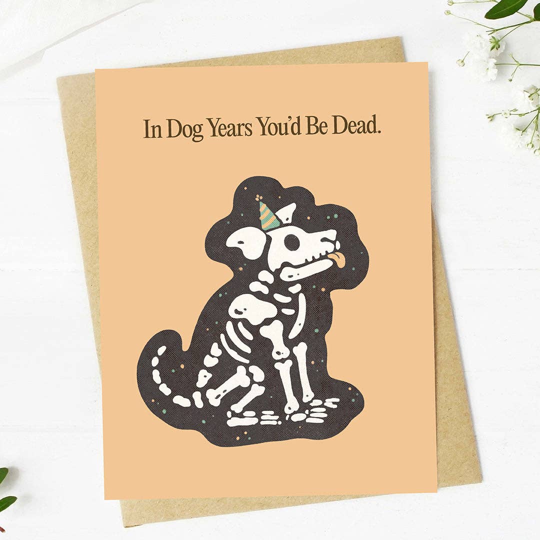 "In dog years you'd be dead" Card