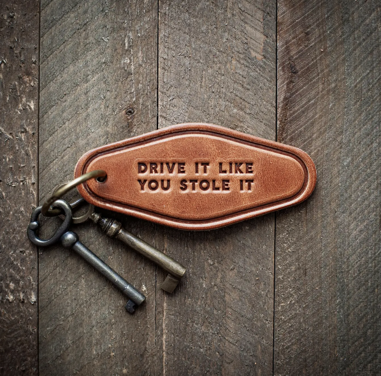 Drive It Like You Stole It Key Chain
