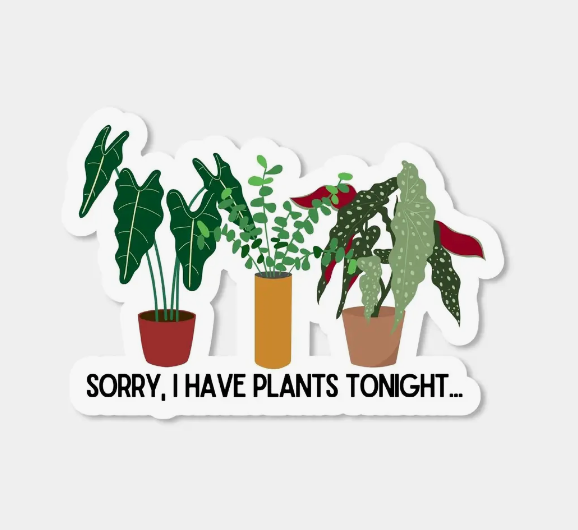 Sorry I have Plants Tonight Sticker